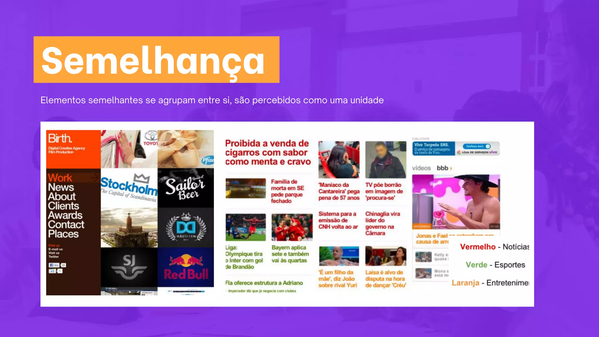 Elementos semelhantes se agrupam entre si, são percebidos como uma unidade
Semelhança
 