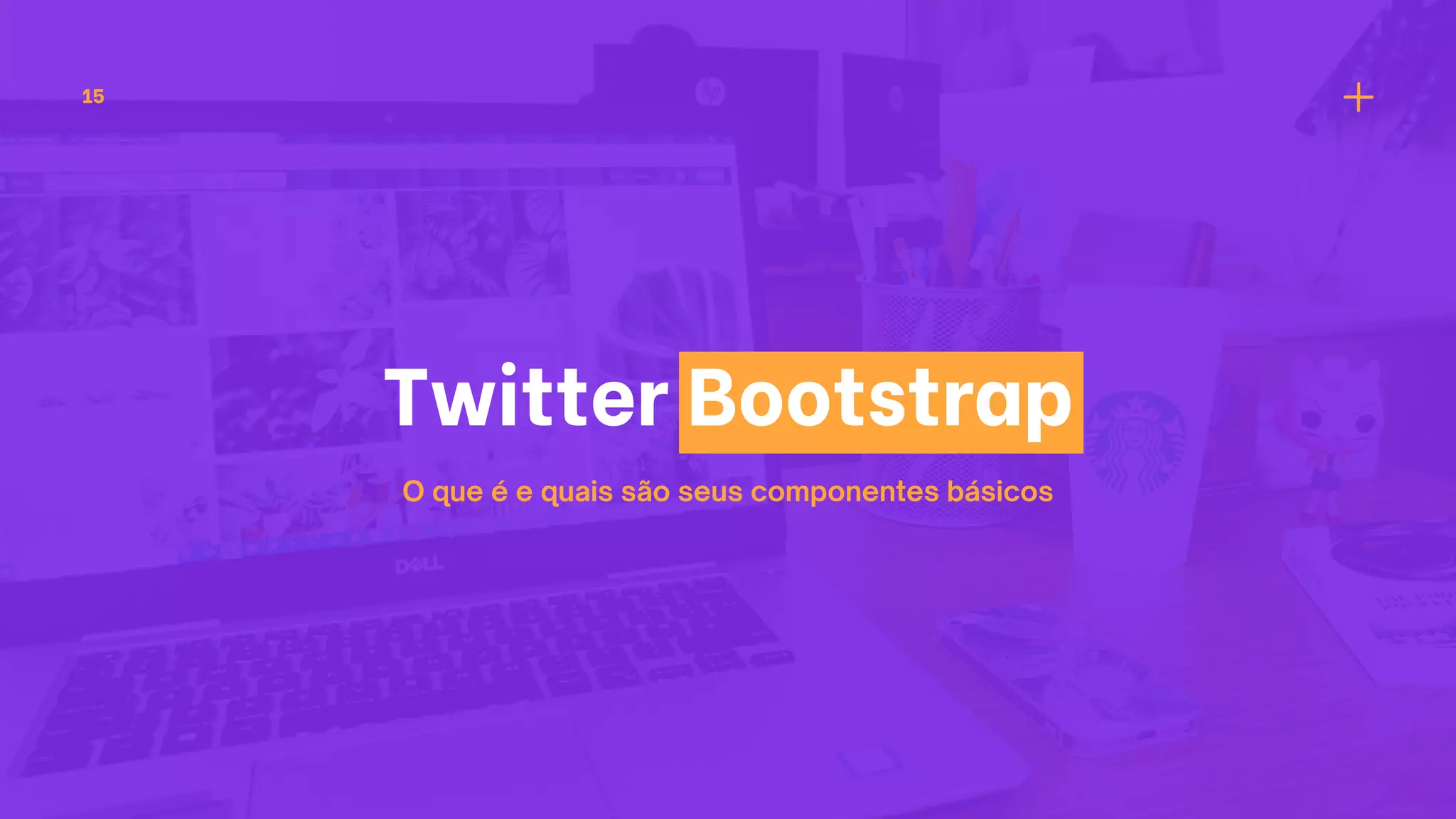 Twitter Bootstrap
O que é e quais são seus componentes básicos
15
 