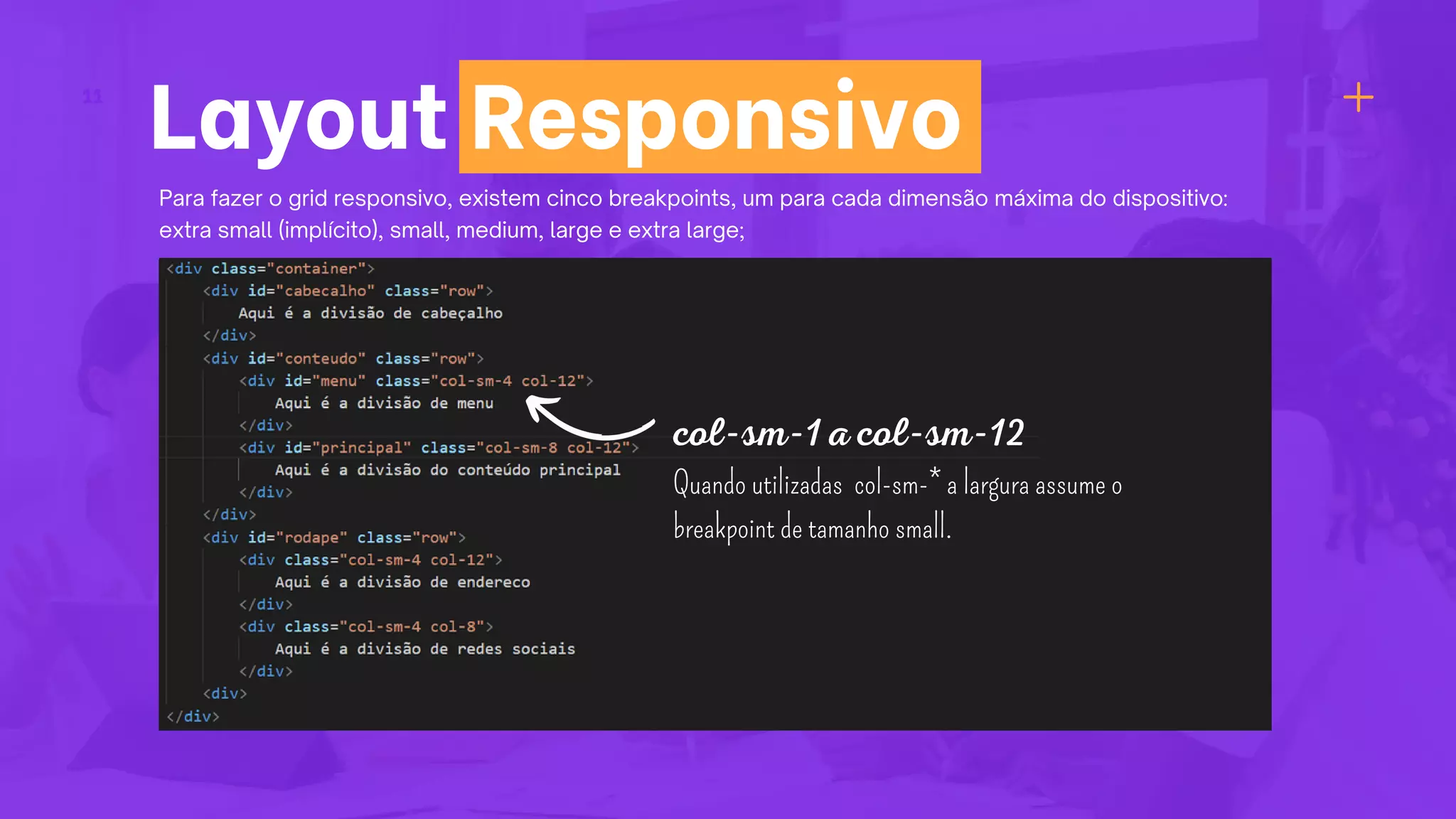 Para fazer o grid responsivo, existem cinco breakpoints, um para cada dimensão máxima do dispositivo:
extra small (implícito), small, medium, large e extra large;
col-sm-1 a col-sm-12
Quando utilizadas col-sm-* a largura assume o
breakpoint de tamanho small.
Layout Responsivo
11
 