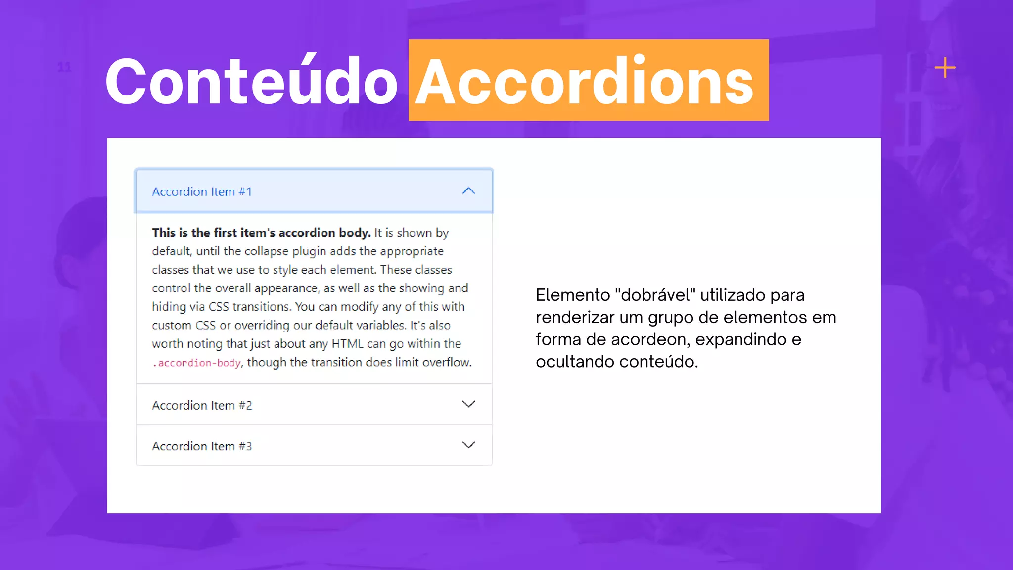 Conteúdo Accordions
11
Elemento "dobrável" utilizado para
renderizar um grupo de elementos em
forma de acordeon, expandindo e
ocultando conteúdo.
 