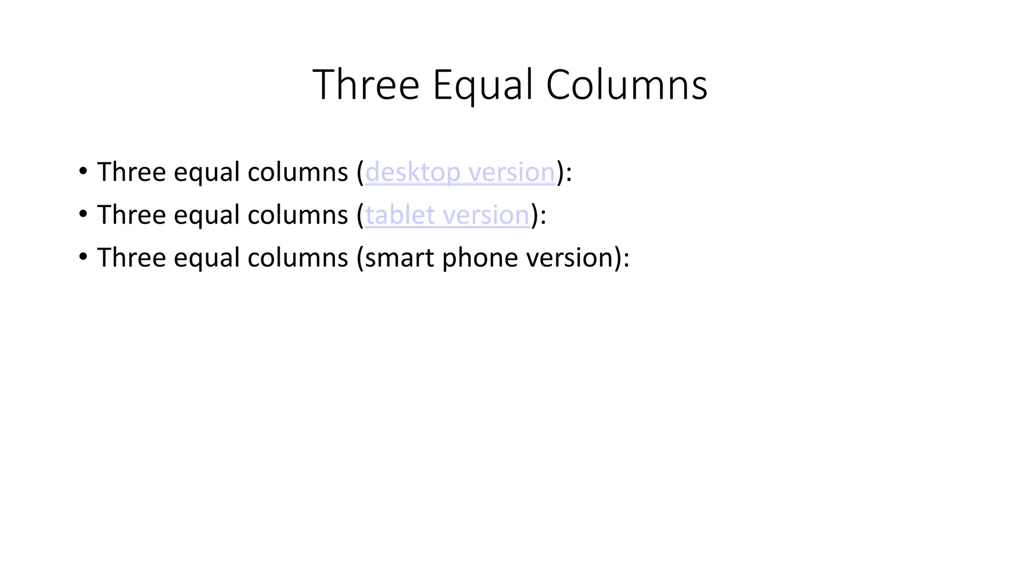Three Equal Columns
• Three equal columns (desktop version):
• Three equal columns (tablet version):
• Three equal columns (smart phone version):
 