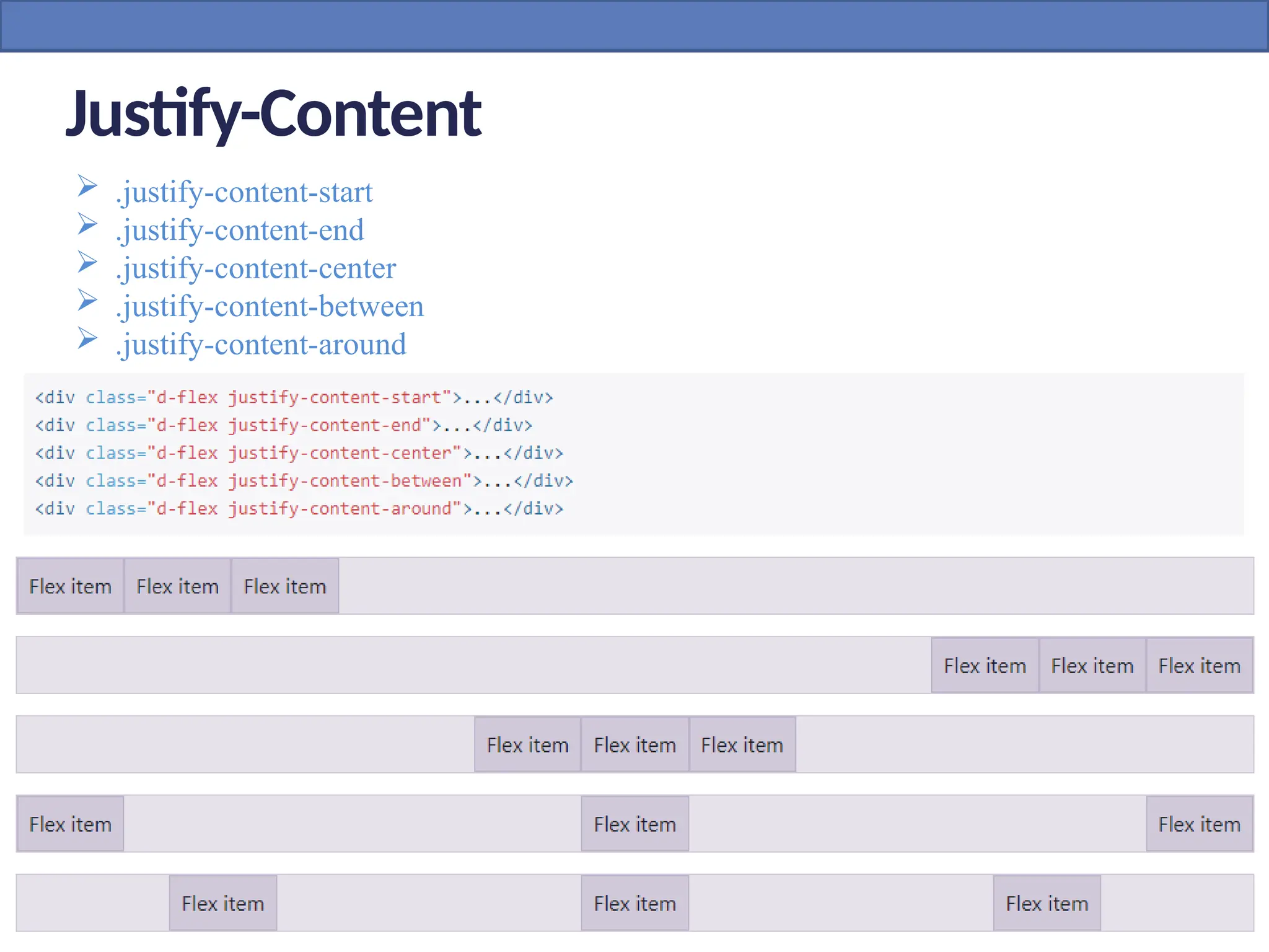 Justify-Content
 .justify-content-start
 .justify-content-end
 .justify-content-center
 .justify-content-between
 .justify-content-around
 