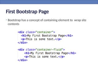 First Bootstrap Page
• Bootstrap has a concept of containing element to wrap site
contents
 
