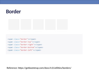 Border
Reference: https://getbootstrap.com/docs/4.0/utilities/borders/
 