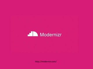 http://modernizr.com/ 
 