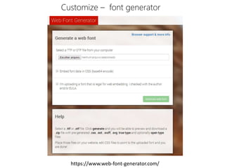Customize – font generator 
https://www.web-font-generator.com/ 
 
