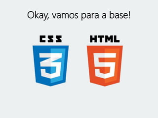 Okay, vamos para a base! 
 