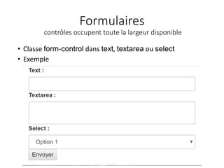 Formulaires
contrôles occupent toute la largeur disponible
• Classe form-control dans text, textarea ou select
• Exemple
 
