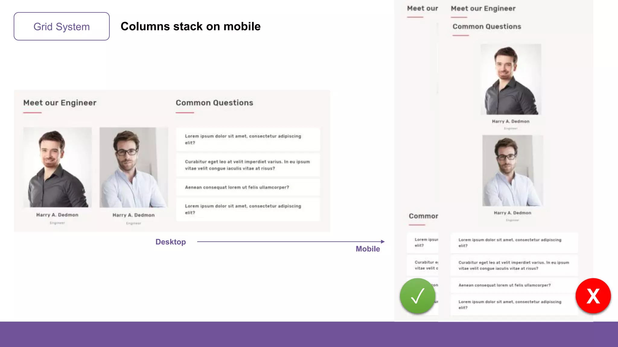 Grid System Columns stack on mobile
Desktop
Mobile
X✓
 