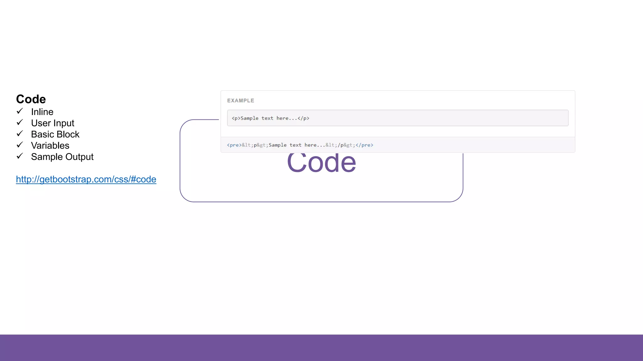 Code
Code
 Inline
 User Input
 Basic Block
 Variables
 Sample Output
http://getbootstrap.com/css/#code
 