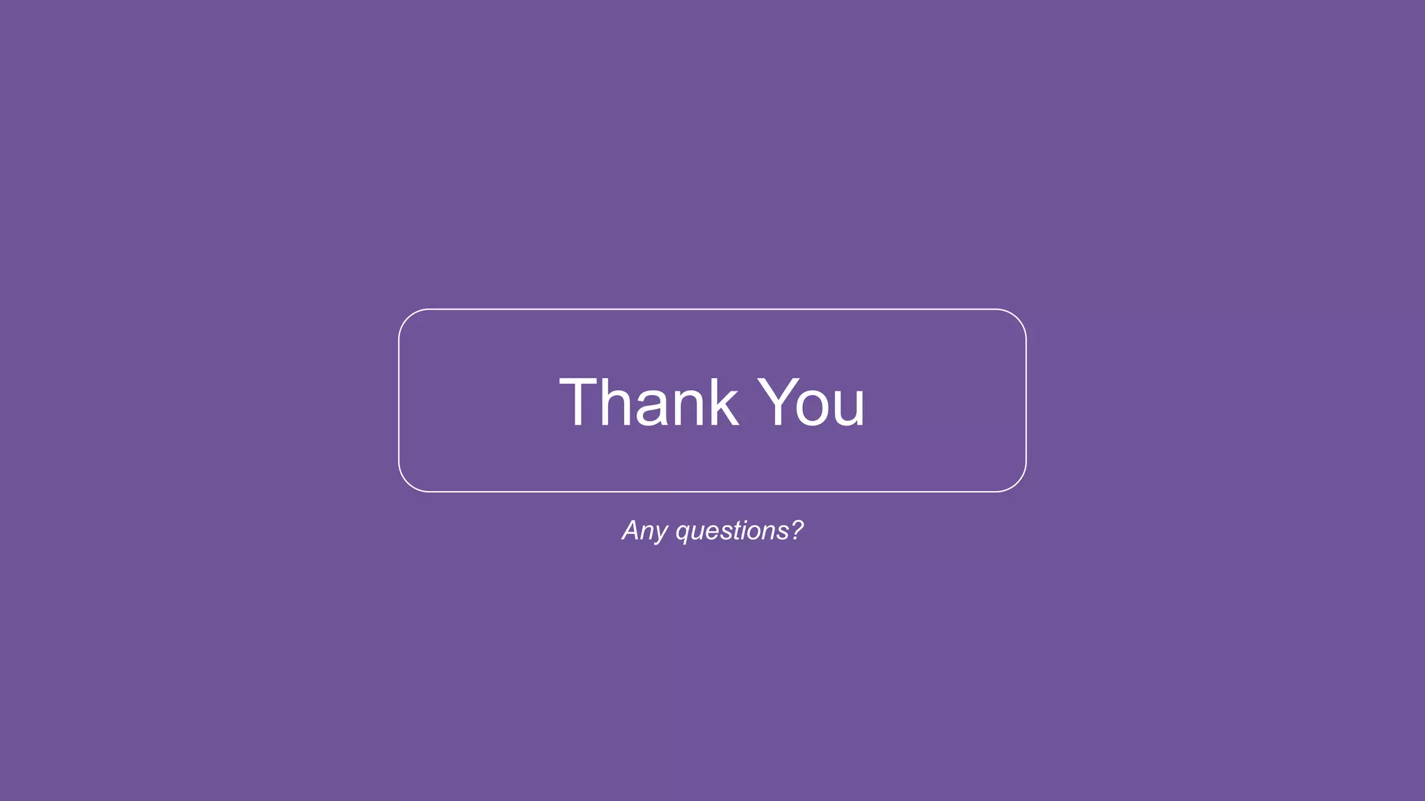 Thank You
Any questions?
 