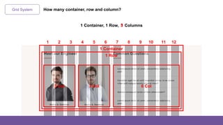 Grid System
1 Container, 1 Row, Columns
1 2 3 4 5 6 7 8 9 10 11 12
How many container, row and column?
3 Col 3 Col 6 Col
1 Row
1 Container
35
 