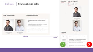 Grid System Columns stack on mobile
Desktop
Mobile
X✓
 