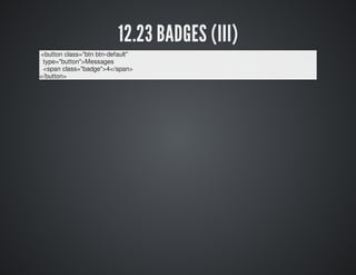 12.23 BADGES (III) 
<button class="btn btn-default" 
type="button">Messages 
<span class="badge">4</span> 
</button> 
 