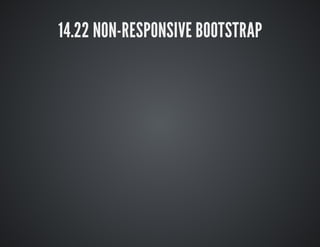14.22 NON-RESPONSIVE BOOTSTRAP 
 