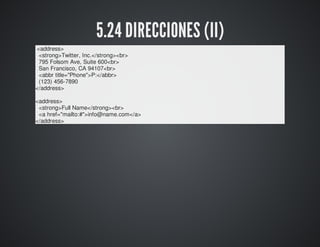 5.24 DIRECCIONES (II) 
<address> 
<strong>Twitter, Inc.</strong><br> 
795 Folsom Ave, Suite 600<br> 
San Francisco, CA 941...
