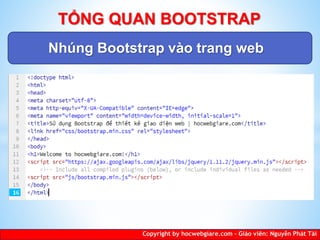 Nhúng Bootstrap vào trang web
Copyright by hocwebgiare.com – Giáo viên: Nguyễn Phát Tài
TỔNG QUAN BOOTSTRAP
 