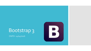Bootstrap 3
ONPO- 14/04/2016
 
