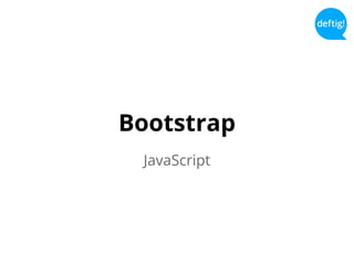 Bootstrap
JavaScript
 