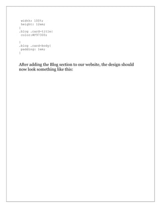 width: 100%;
height: 12em;
}
.blog .card-title{
color:#F97300;
}
.blog .card-body{
padding: 1em;
}
After adding the Blog section to our website, the design should
now look something like this:
 