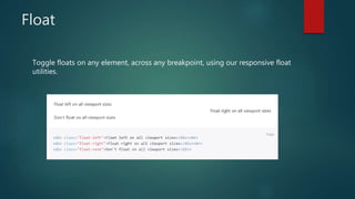 Float
Toggle floats on any element, across any breakpoint, using our responsive float
utilities.
 