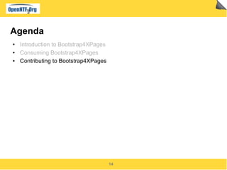 14
Agenda
● Introduction to Bootstrap4XPages
● Consuming Bootstrap4XPages
● Contributing to Bootstrap4XPages
 