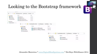 Alexandre Marreiros * www.DigitalMindIgnition.com * DevDays WebAliance 2014
Looking to the Bootstrap framework
 