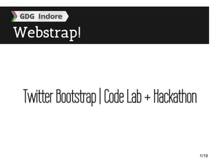 Webstrap!
Twitter Bootstrap | Code Lab + Hackathon
1/19
 