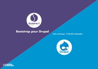 Bootstrap pour Drupal			
Drink and Drupal - 17/06/2015 Montpellier
 