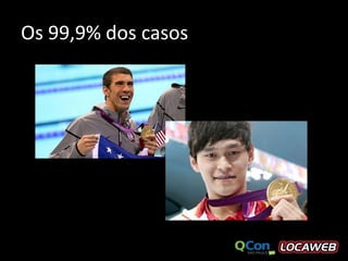 Os 99,9% dos casos
 