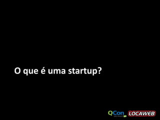 O que é uma startup?
 