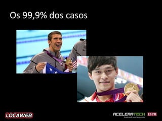 Os 99,9% dos casos
 