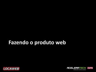 Fazendo o produto web
 