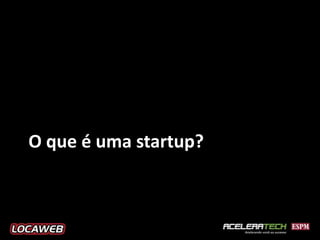 O que é uma startup?
 