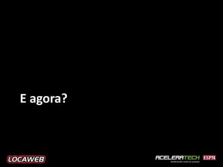 E agora?
 