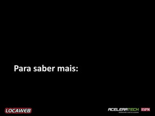 Para saber mais:
 