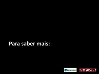 Para saber mais:
 