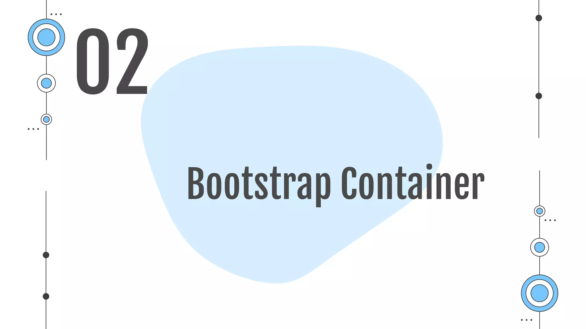 Bootstrap Container
02
 