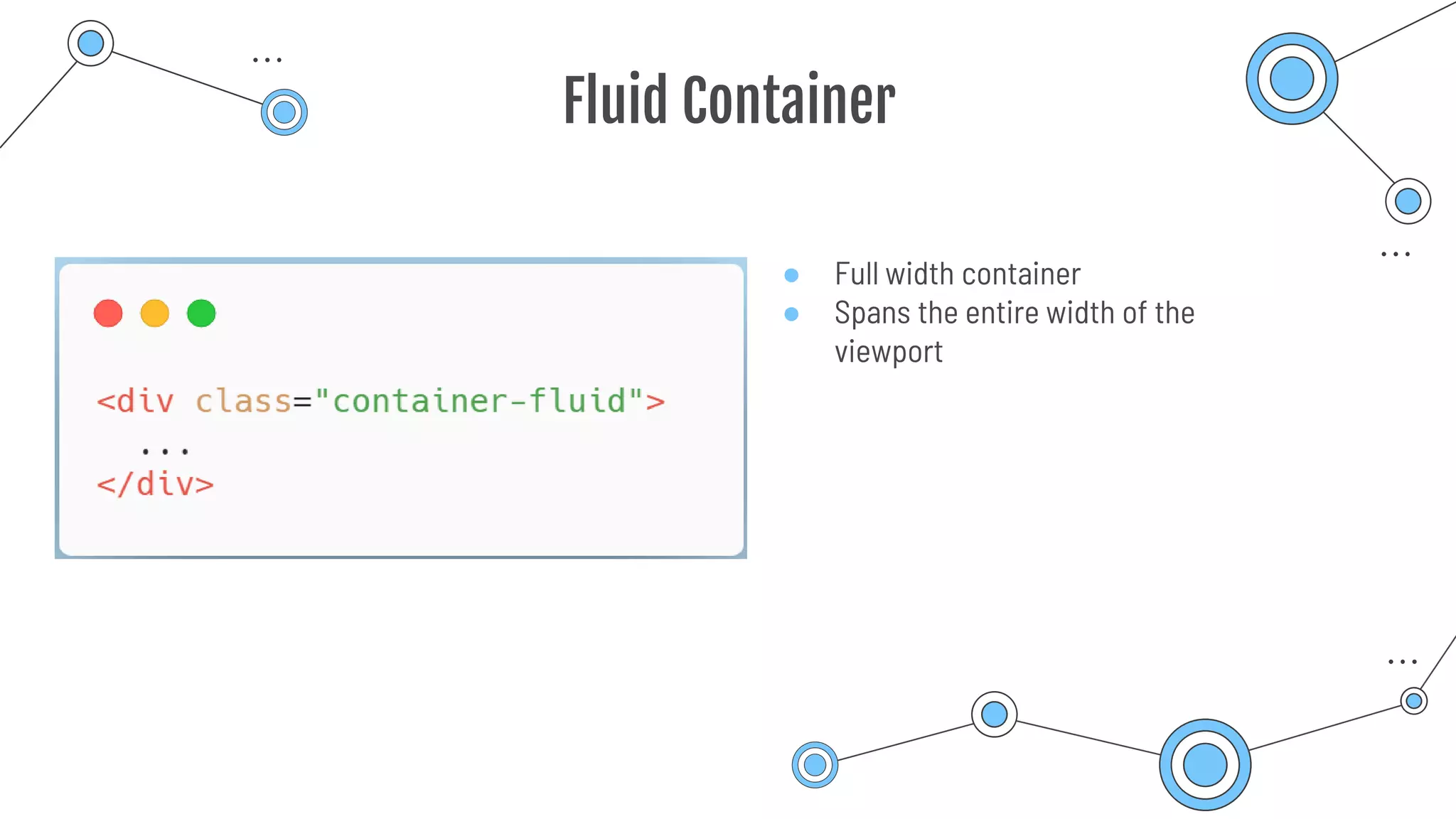 Fluid Container
● Full width container
● Spans the entire width of the
viewport
 