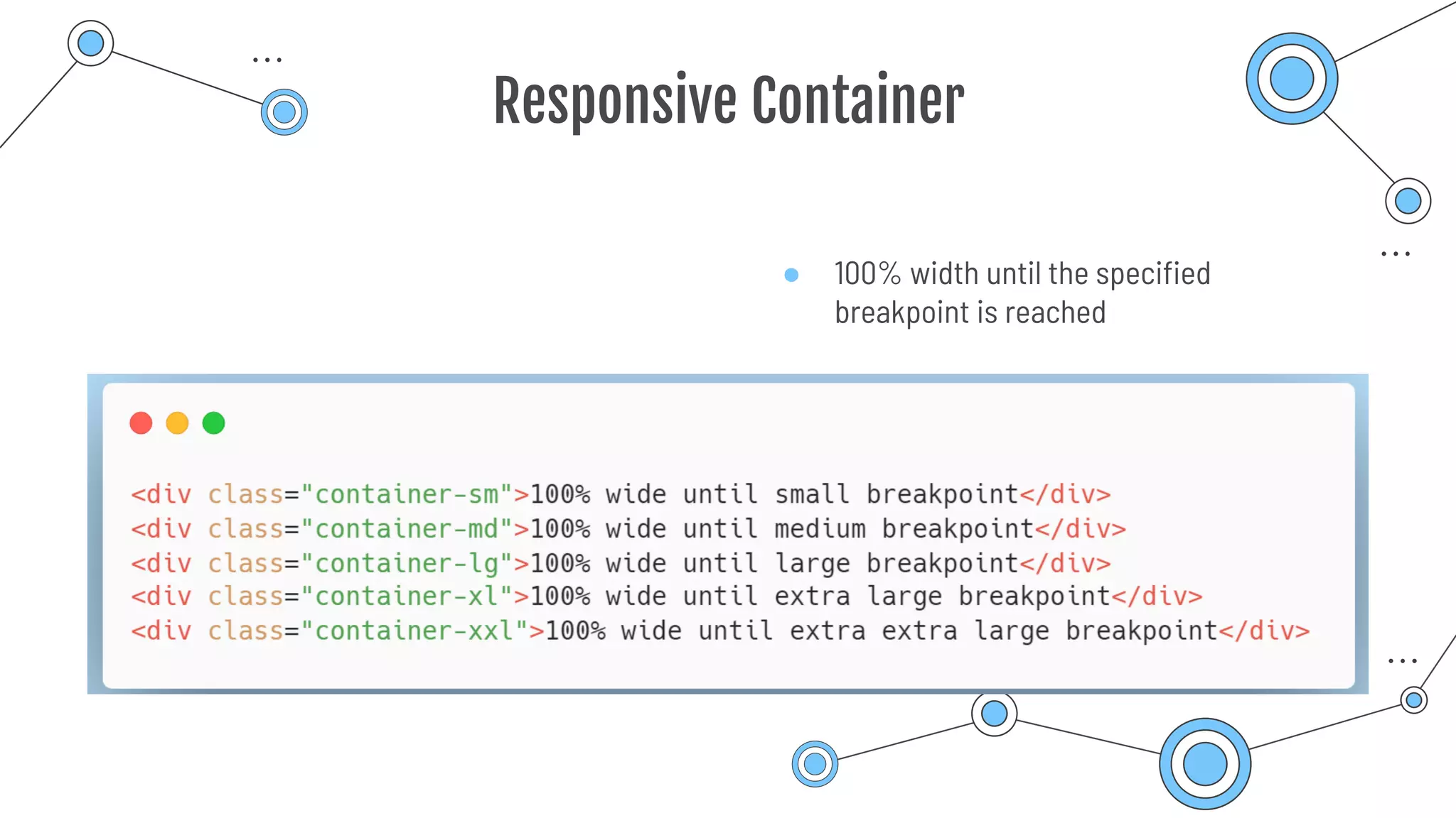 Responsive Container
● 100% width until the specified
breakpoint is reached
 