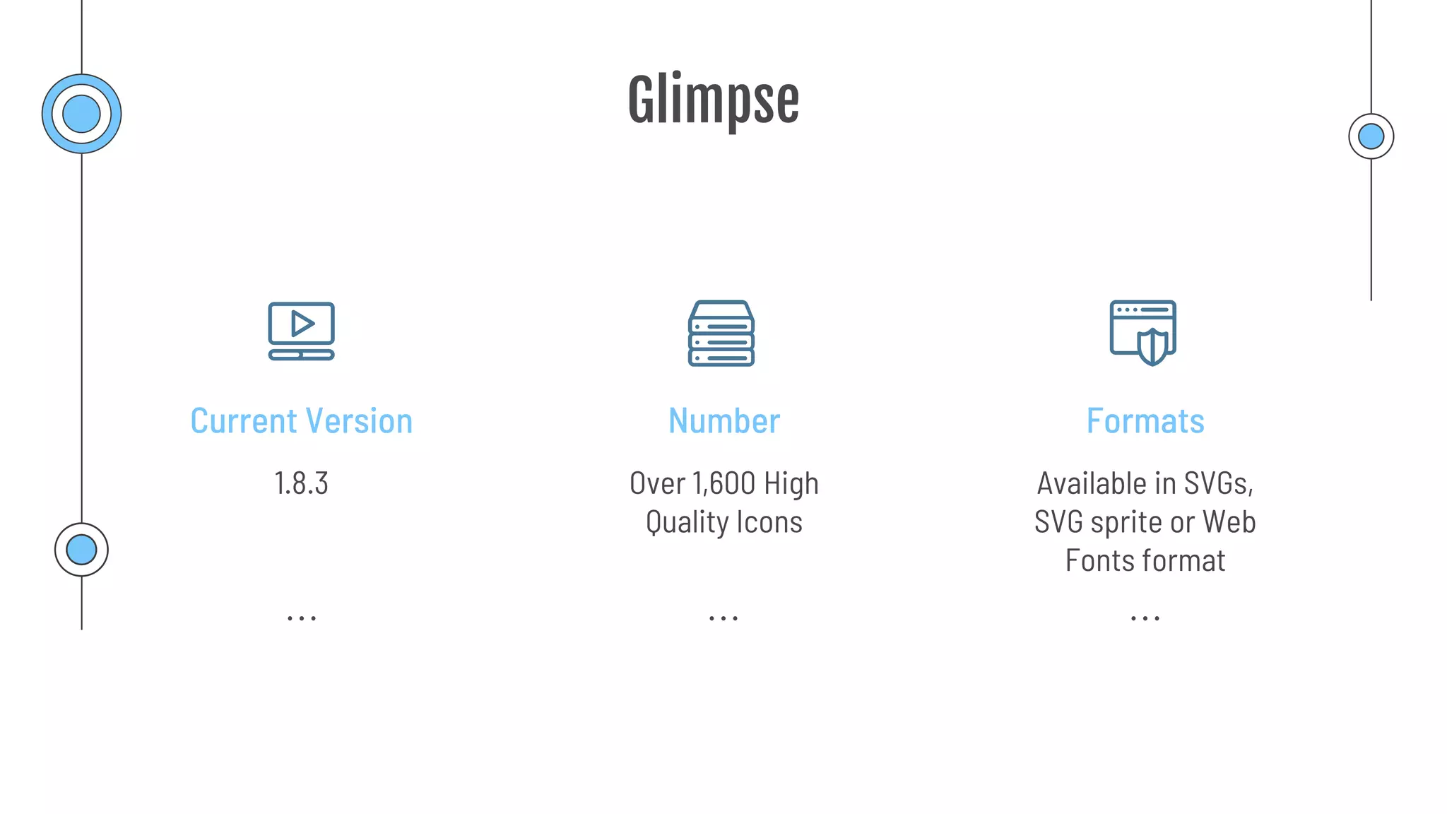 Glimpse
Number
Current Version Formats
Over 1,600 High
Quality Icons
1.8.3 Available in SVGs,
SVG sprite or Web
Fonts format
 