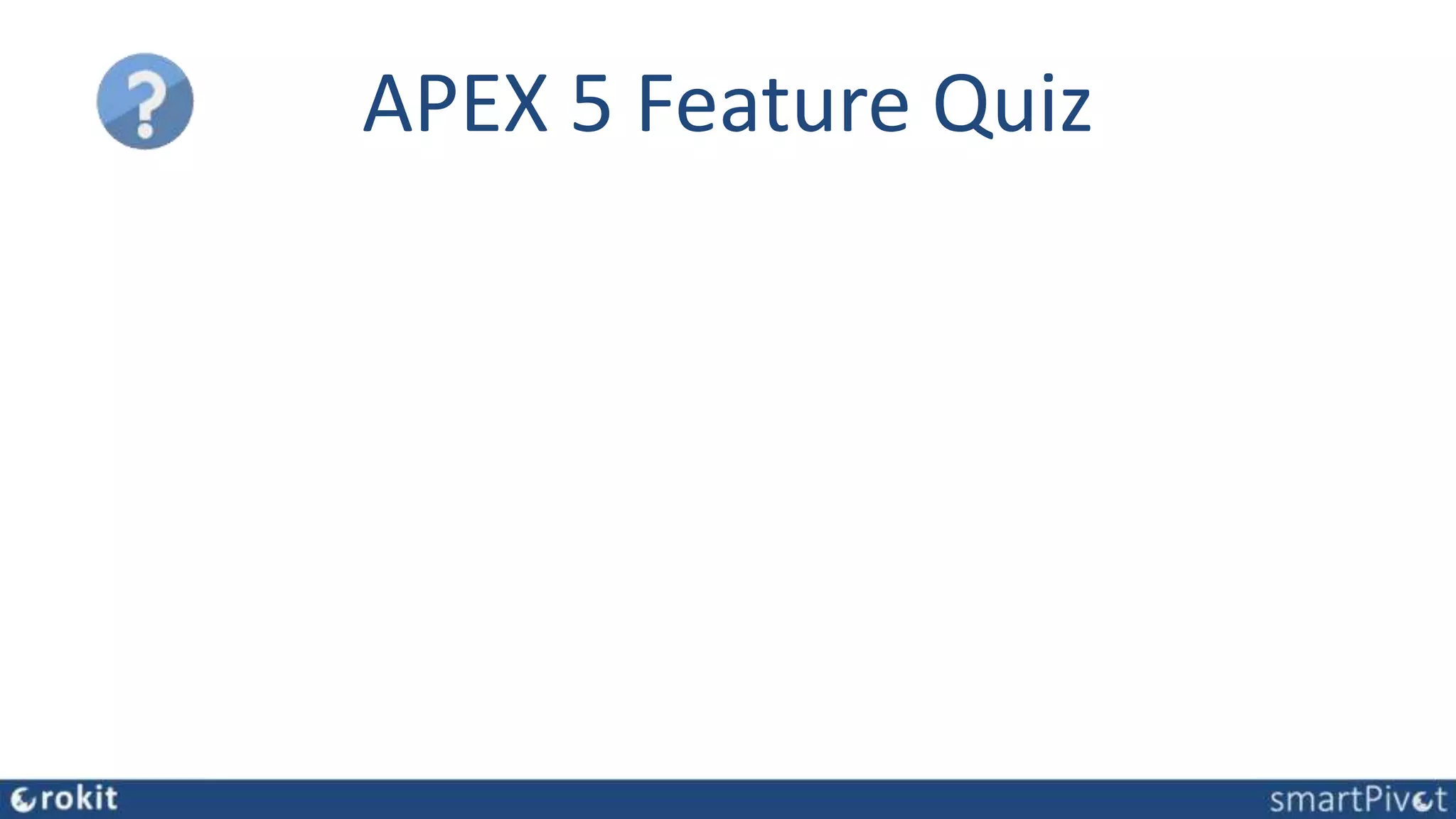 APEX 5 Feature Quiz
APEX 5 UT
Template Options
Themeroller
Theme Styles
Inline Dialog
Modal Page
Cards
Font APEX
 