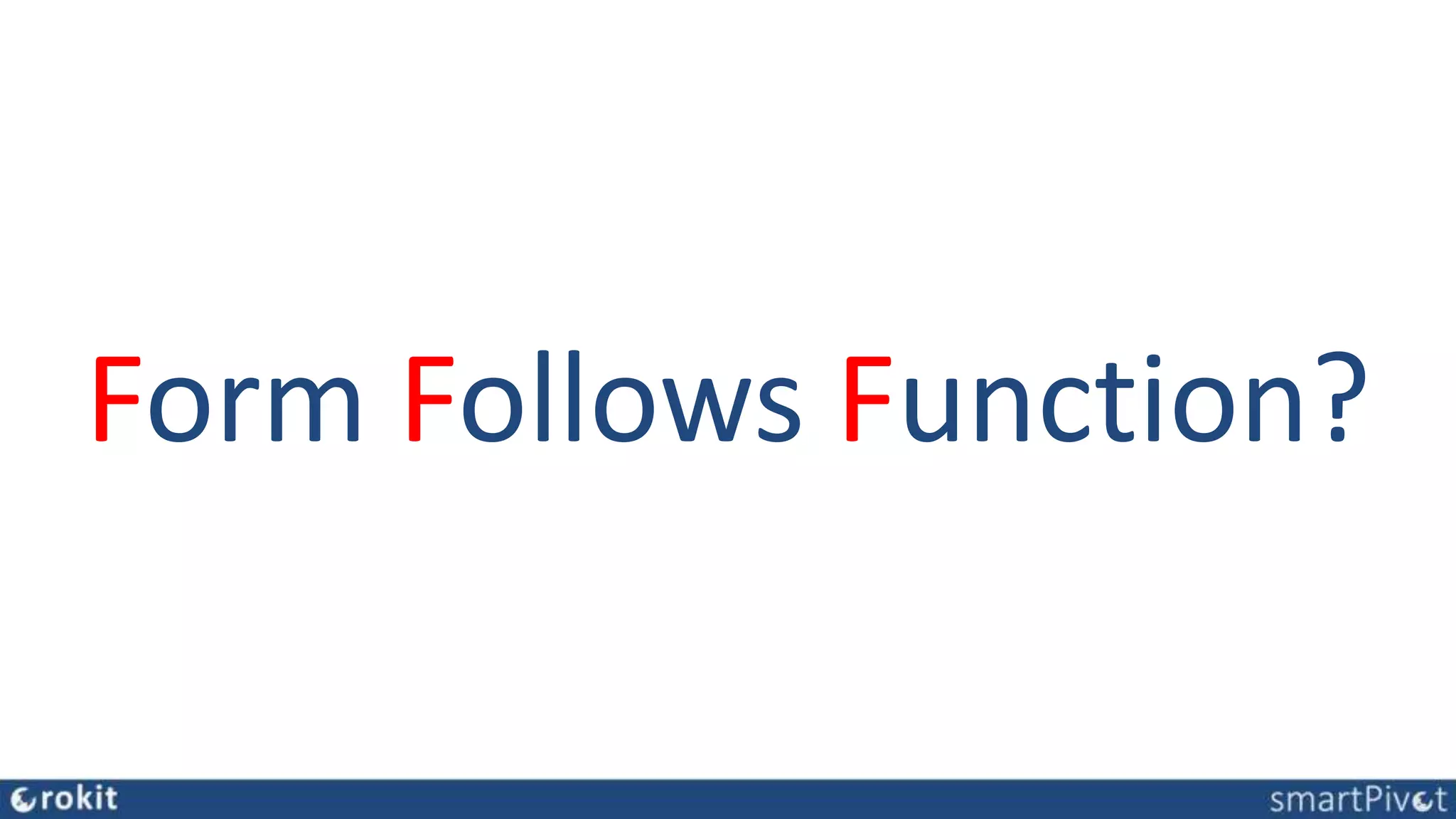 Form Follows Function?
 