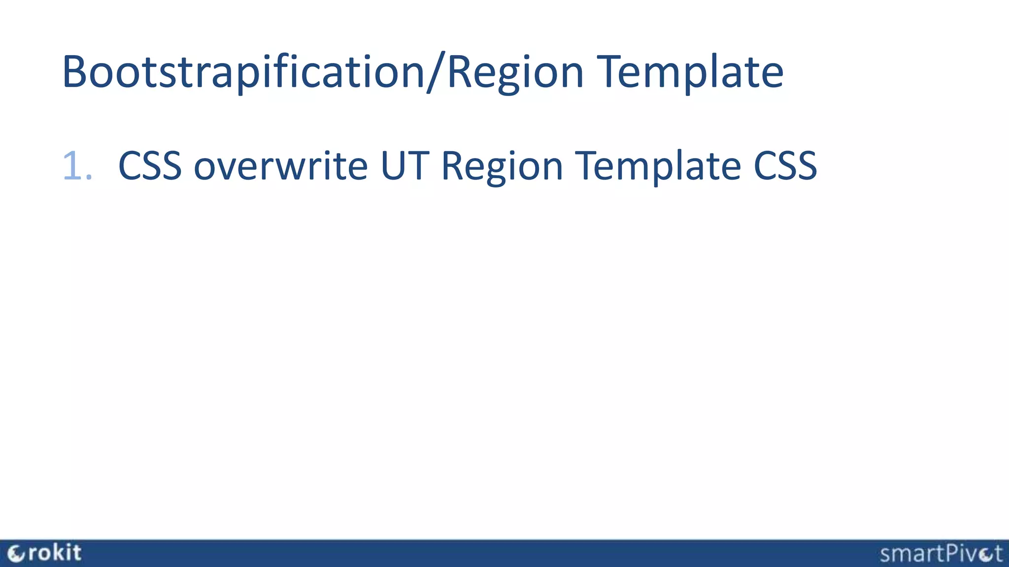 Bootstrapification/Region Template
1. CSS overwrite UT Region Template CSS
 