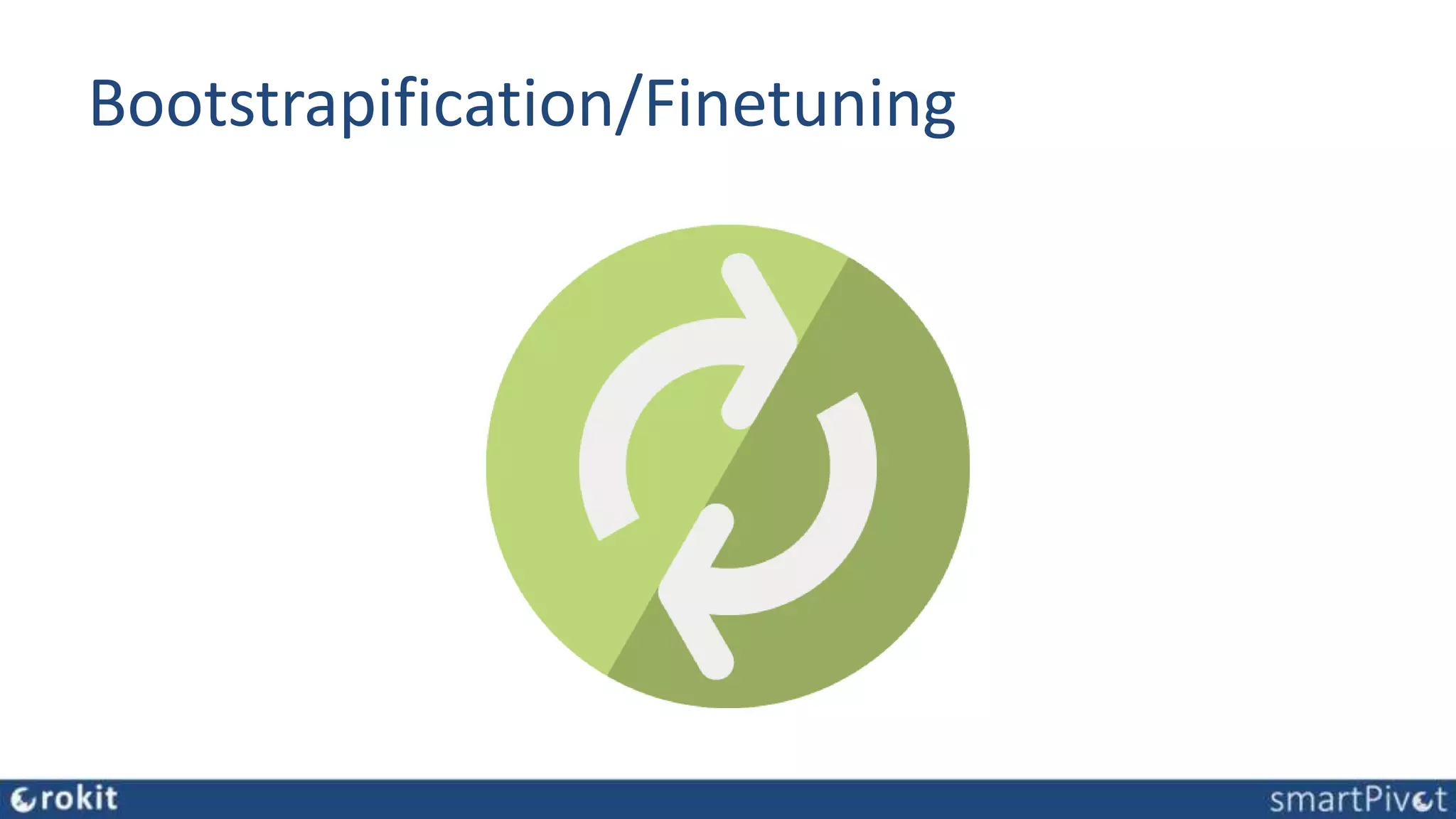 Bootstrapification/Finetuning
 