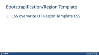 Bootstrapification/Region Template
1. CSS overwrite UT Region Template CSS
 