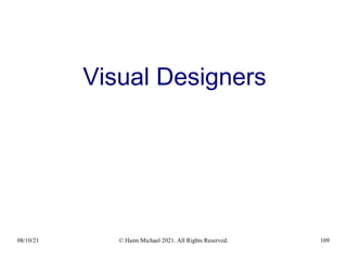 08/10/21 © Haim Michael 2021. All Rights Reserved. 109
Visual Designers
 
