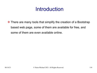 08/10/21 © Haim Michael 2021. All Rights Reserved. 110
Introduction
 There are many tools that simplify the creation of a Bootstrap
based web page, some of them are available for free, and
some of them are even available online.
 
