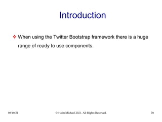 08/10/21 © Haim Michael 2021. All Rights Reserved. 30
Introduction
 When using the Twitter Bootstrap framework there is a huge
range of ready to use components.
 