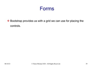 08/10/21 © Haim Michael 2021. All Rights Reserved. 39
Forms
 Bootstrap provides us with a grid we can use for placing the
controls.
 